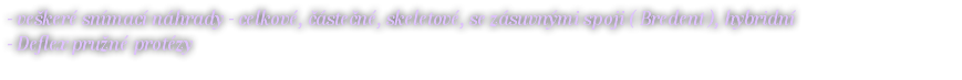 - veškeré snímací náhrady - celkové, částečné, skeletové, se zásuvnými spoji ( Bredent ), hybridní - Deflex pružné protézy